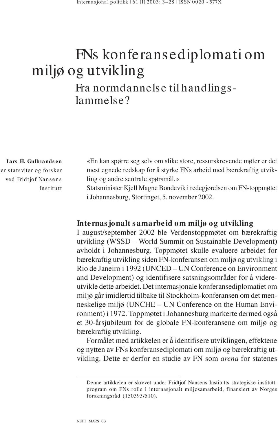 utvikling og andre sentrale spørsmål.» Statsminister Kjell Magne Bondevik i redegjørelsen om FN-toppmøtet i Johannesburg, Stortinget, 5. november 2002.