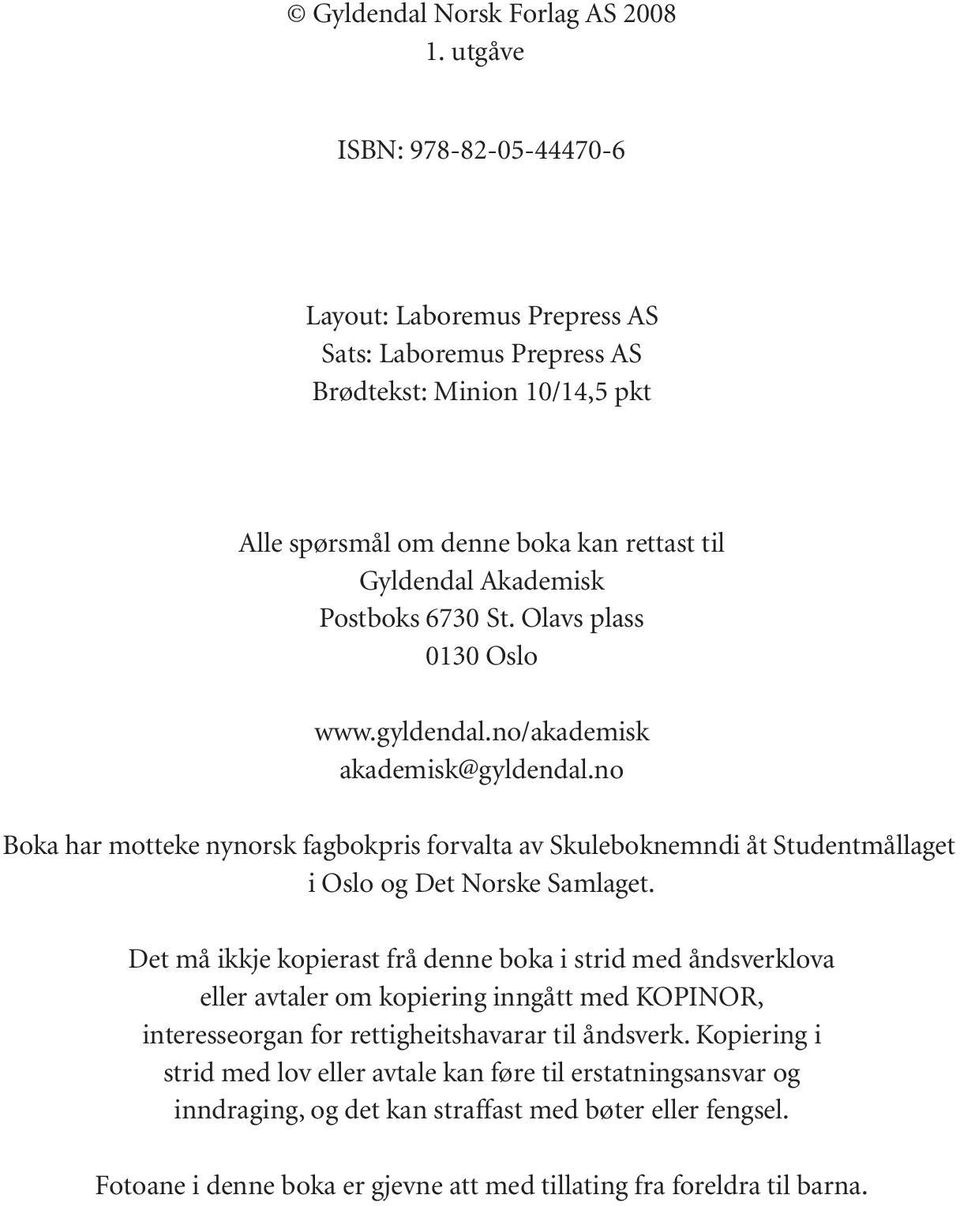 St. Olavs plass 0130 Oslo www.gyldendal.no/akademisk akademisk@gyldendal.no Boka har motteke nynorsk fagbokpris forvalta av Skuleboknemndi åt Studentmållaget i Oslo og Det Norske Samlaget.