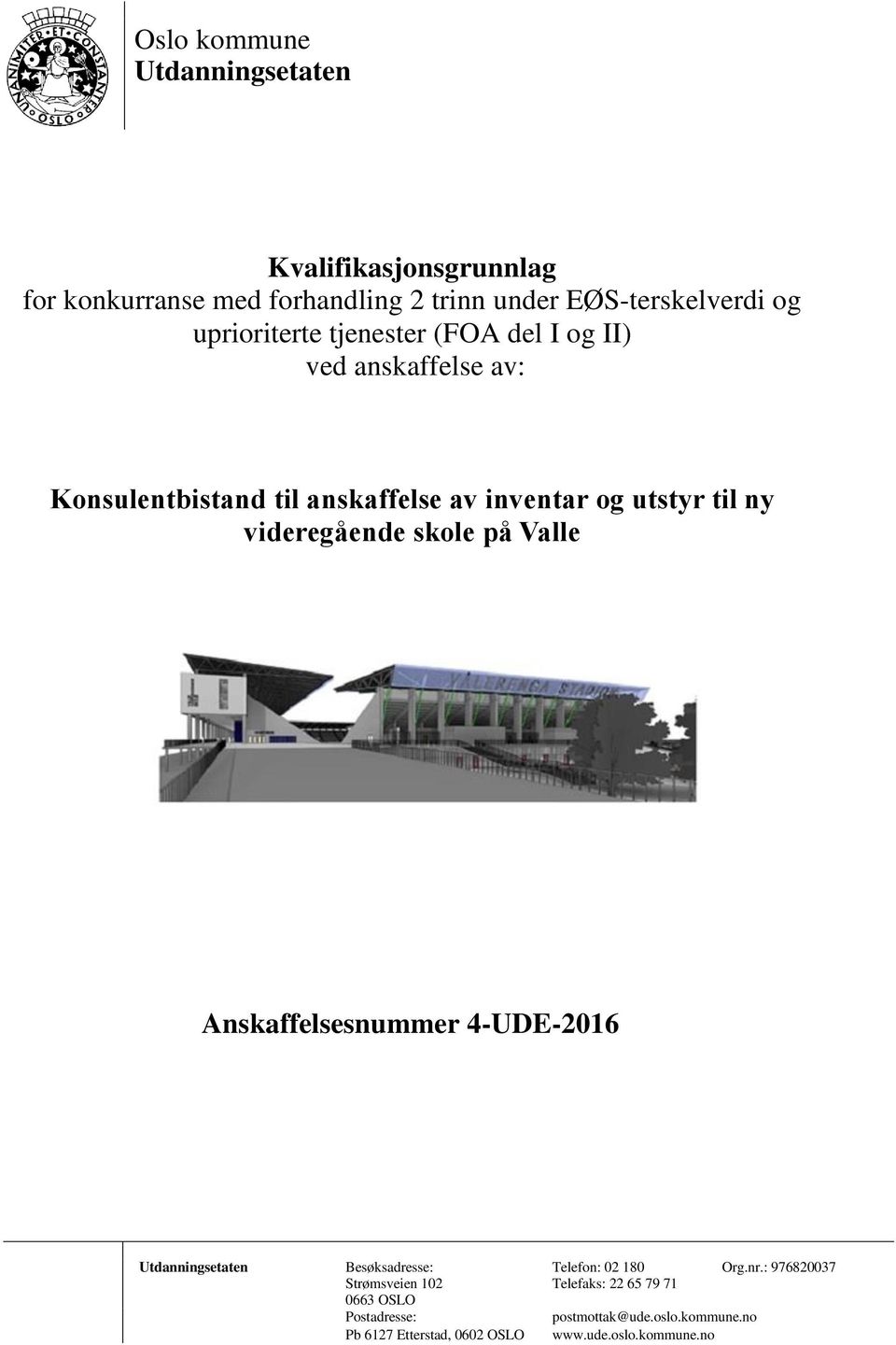 videregående skole på Valle Anskaffelsesnummer 4-UDE-2016 Utdanningsetaten Besøksadresse: Telefon: 02 180 Org.nr.
