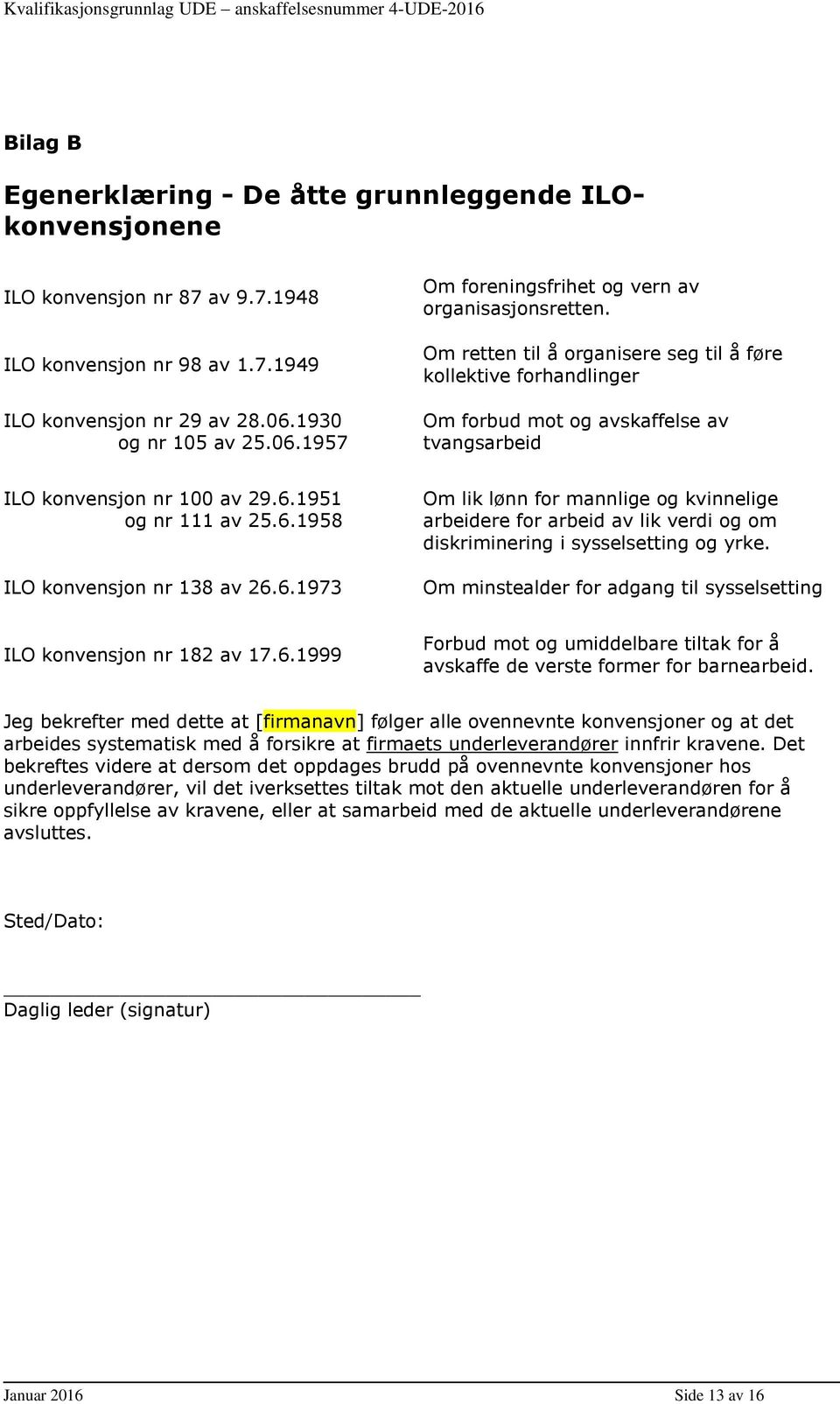 Om retten til å organisere seg til å føre kollektive forhandlinger Om forbud mot og avskaffelse av tvangsarbeid ILO konvensjon nr 100 av 29.6.