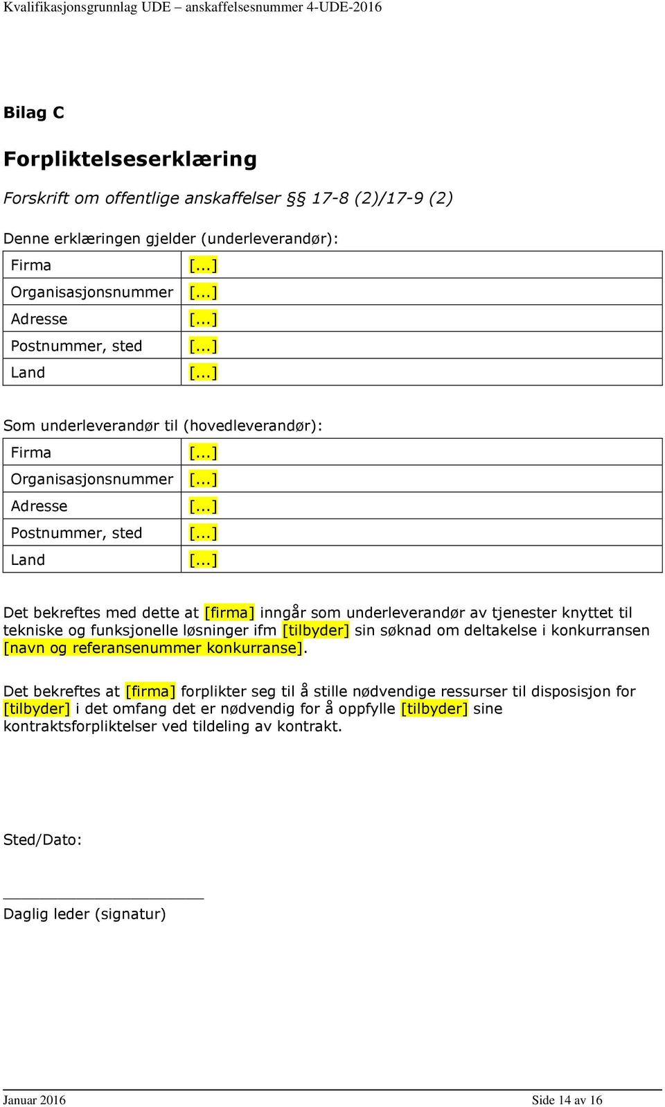 ..] Som underleverandør til (hovedleverandør): Firma [...] Organisasjonsnummer [...] Adresse [...] Postnummer, sted [.