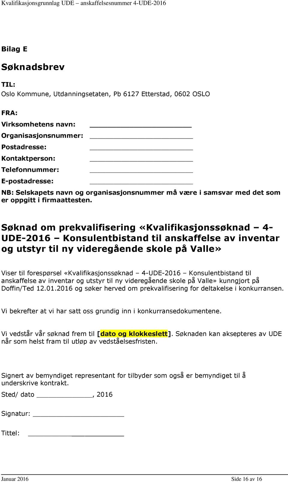 Søknad om prekvalifisering «Kvalifikasjonssøknad 4- UDE-2016 Konsulentbistand til anskaffelse av inventar og utstyr til ny videregående skole på Valle» Viser til forespørsel «Kvalifikasjonssøknad