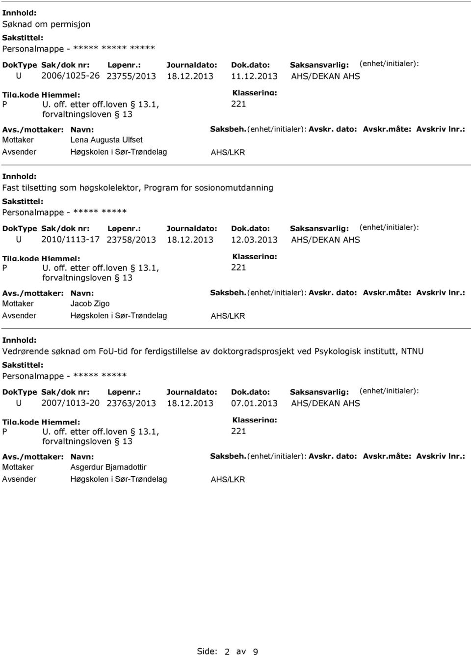 2013 AH/DEKAN AH Avs./mottaker: Navn: aksbeh. Avskr. dato: Avskr.måte: Avskriv lnr.