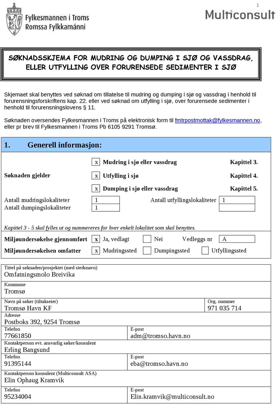 Søknaden oversendes Fylkesmannen i Troms på elektronisk form til fmtrpostmottak@fylkesmannen.no, eller pr brev til Fylkesmannen i Troms Pb 6105 9291 Tromsø. 1.