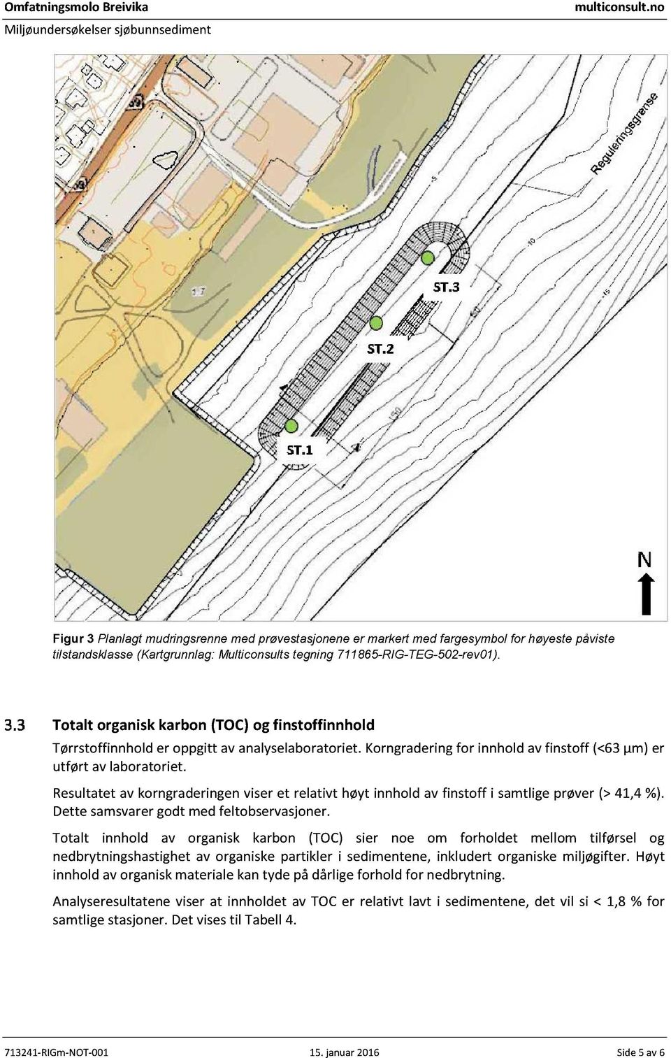 Totalt organiskkarbon(toc)og finstoffinnhold Tørrstoffinnholder oppgitt av analyselaboratoriet.korngraderingfor innholdav finstoff (<63µm) er utført av laboratoriet.