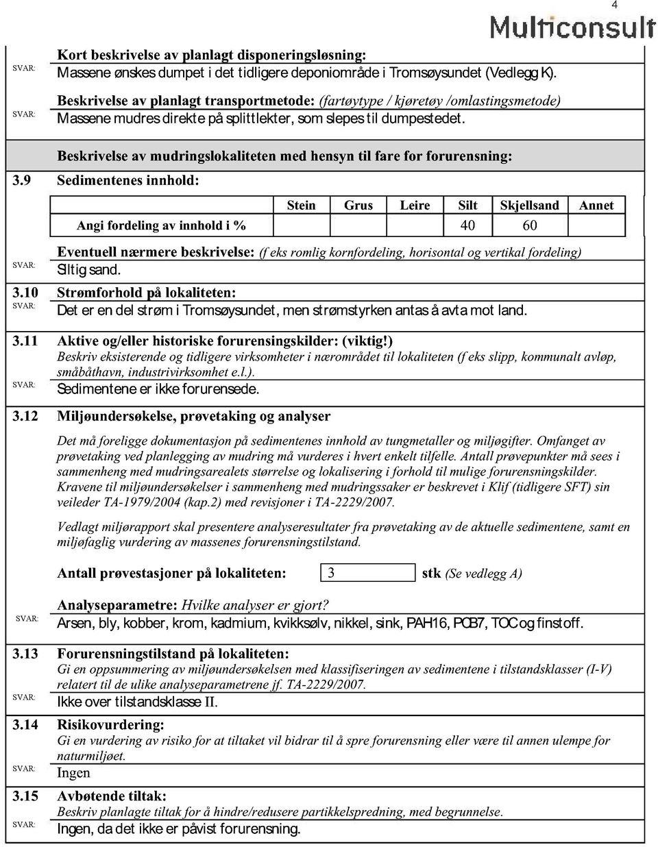 Beskrivelseav mudringslokaliteten med hensyntil fare for forurensning: 3.