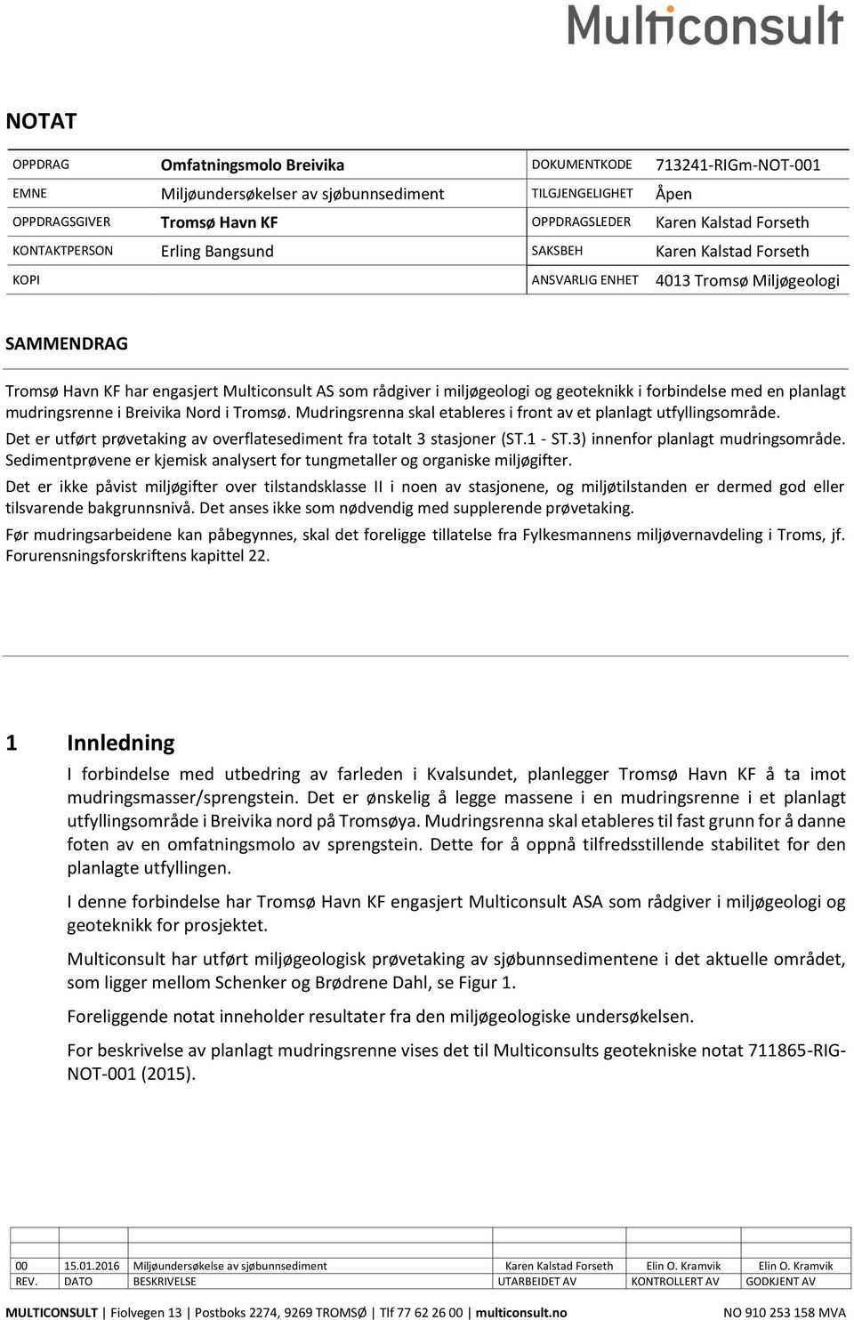 geoteknikk i forbindelse med en planlagt mudringsrenne i Breivika Nord i Tromsø. Mudringsrenna skal etableres i front av et planlagt utfyllingsområde.