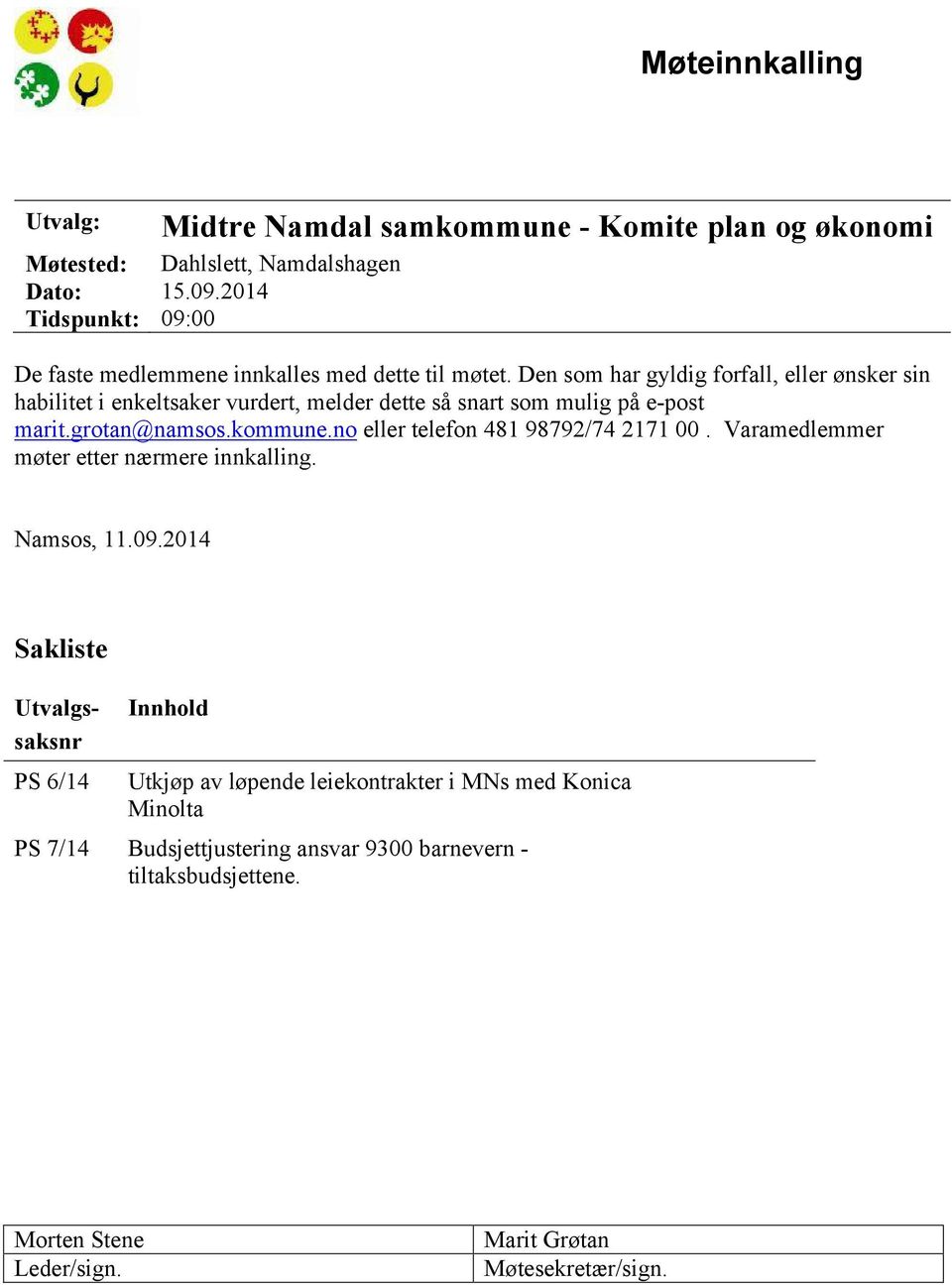 Den som har gyldig forfall, eller ønsker sin habilitet i enkeltsaker vurdert, melder dette så snart som mulig på e-post marit.grotan@namsos.kommune.