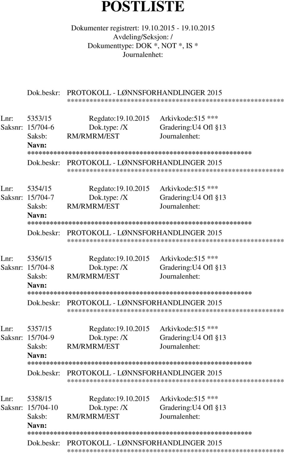 type: /X Gradering:U4 Ofl 13 Lnr: 5357/15 Regdato:19.10.2015 Arkivkode:515 *** Saksnr: 15/704-9 Dok.