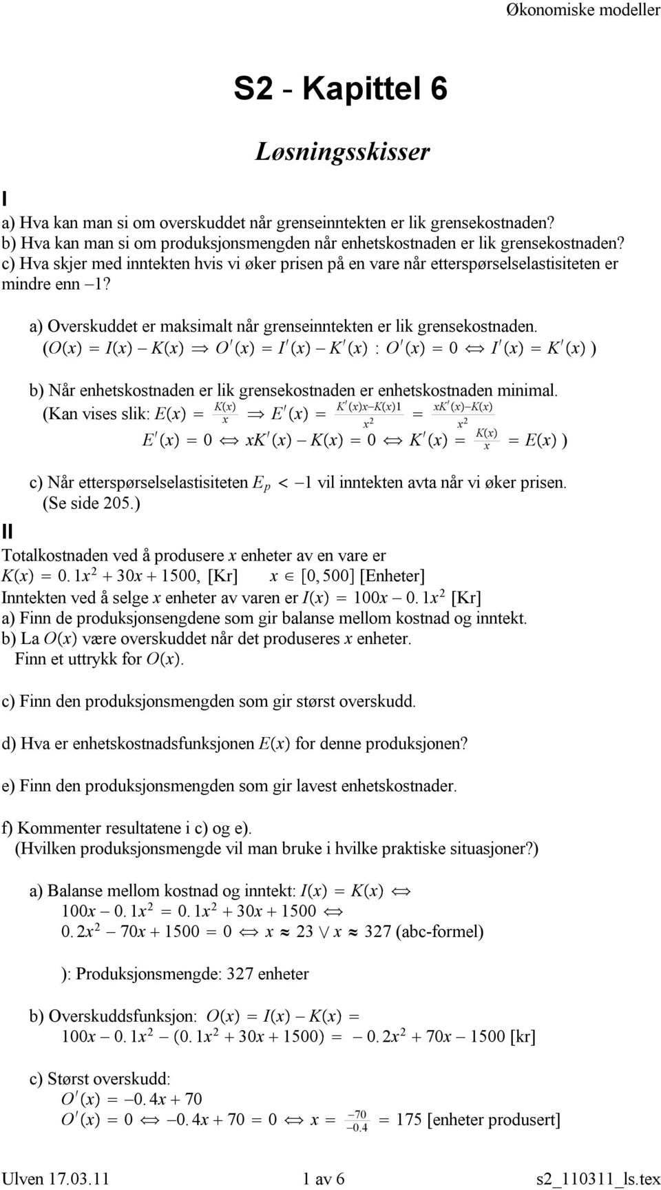 (O x I x K x O x I x K x : O x 0 I x K x ) b) Når enhetskostnaden er lik grensekostnaden er enhetskostnaden minimal.