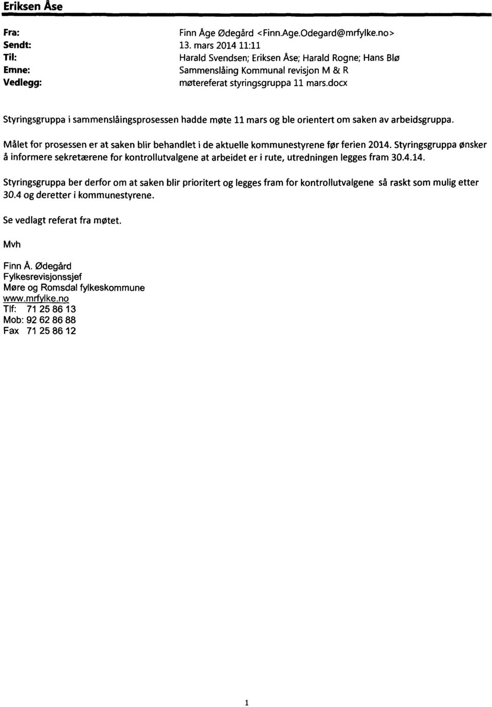 docx Styringsgruppa i sammenslåingsprosessen hadde møte 11 mars og ble orientert om saken av arbeidsgruppa. Målet for prosessen er at saken blir behandlet i de aktuelle kommunestyrene før ferien 2014.