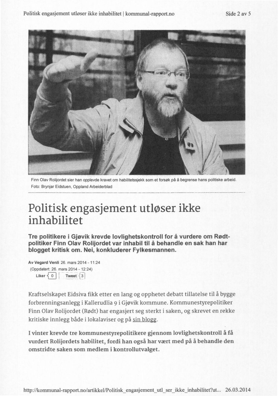 Politisk engasjement utløser ikke inhabilitet Tre politikere i Gjøvik krevde lovlighetskontroll for å vurdere om Rødtpolitiker Finn Olav Rolijordet var inhabil til å behandle en sak han har blogget