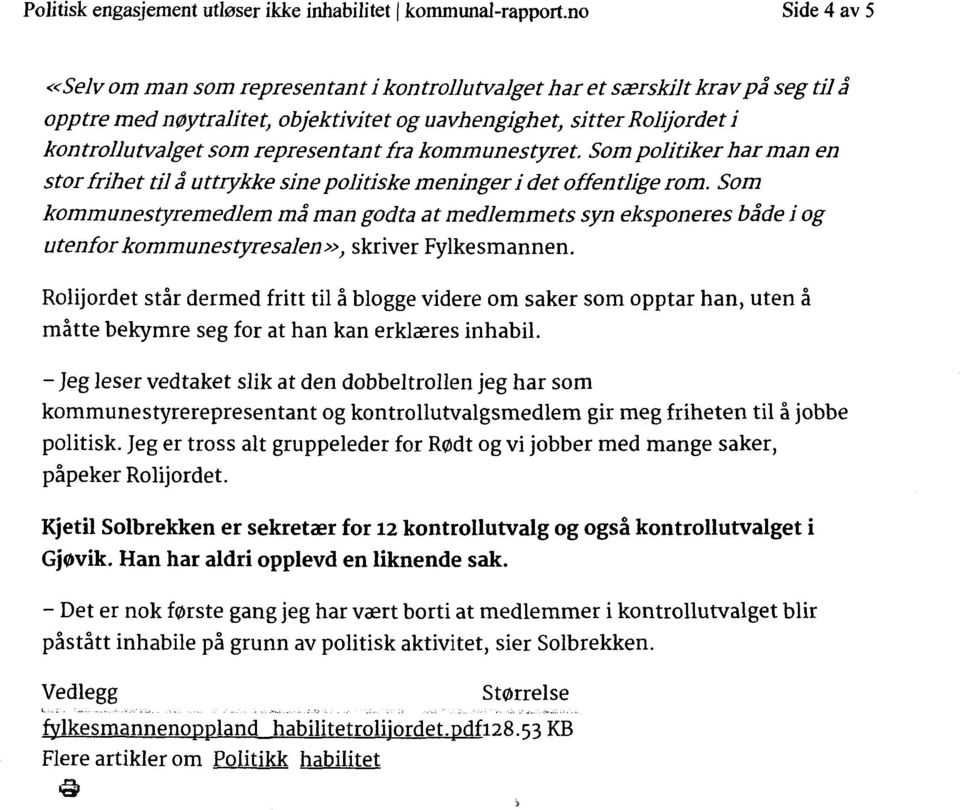 representant fra kommunestyret. Som politiker har man en stor frihet til å uttrykke sine politiske meninger i det offentlige rom.