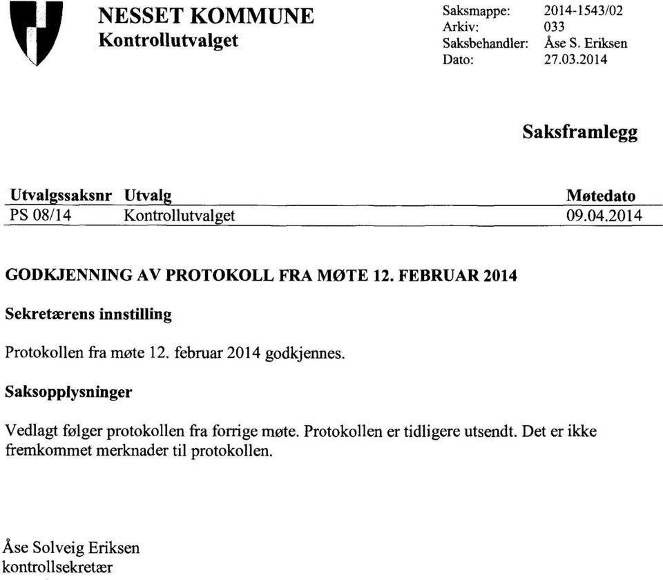 2014 GODKJENNING AV PROTOKOLL FRA MØTE 12. FEBRUAR 2014 Sekretærens innstilling Protokollen fra møte 12.