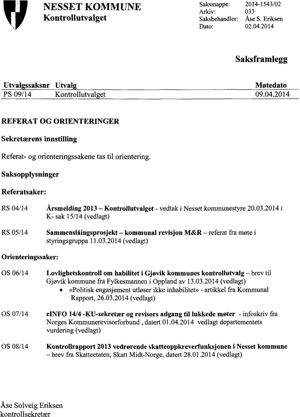 Saksopplysninger Referatsaker: RS 04/14 RS 05/14 Årsmelding2013 Kontrollutvalget- vedtak i Nesset kommunestyre 20.03.