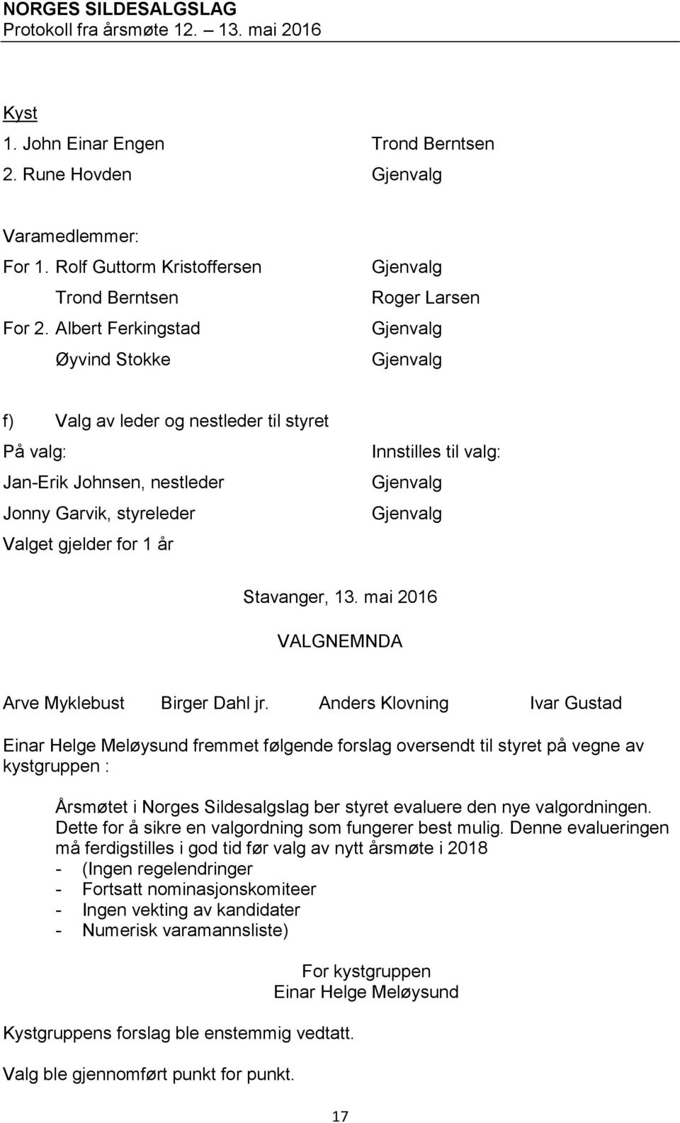 Stavanger, 13. mai 2016 VALGNEMNDA Arve Myklebust Birger Dahl jr.