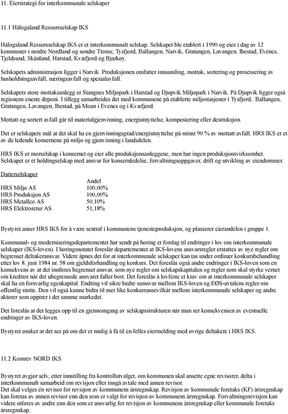 og Bjarkøy. Selskapets administrasjon ligger i Narvik. Produksjonen omfatter innsamling, mottak, sortering og prosessering av husholdningsavfall, næringsavfall og spesialavfall.