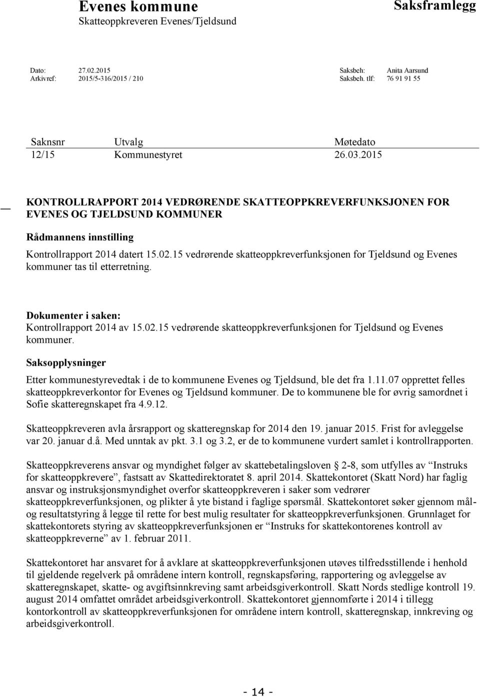 2015 KONTROLLRAPPORT 2014 VEDRØRENDE SKATTEOPPKREVERFUNKSJONEN FOR EVENES OG TJELDSUND KOMMUNER Rådmannens innstilling Kontrollrapport 2014 datert 15.02.