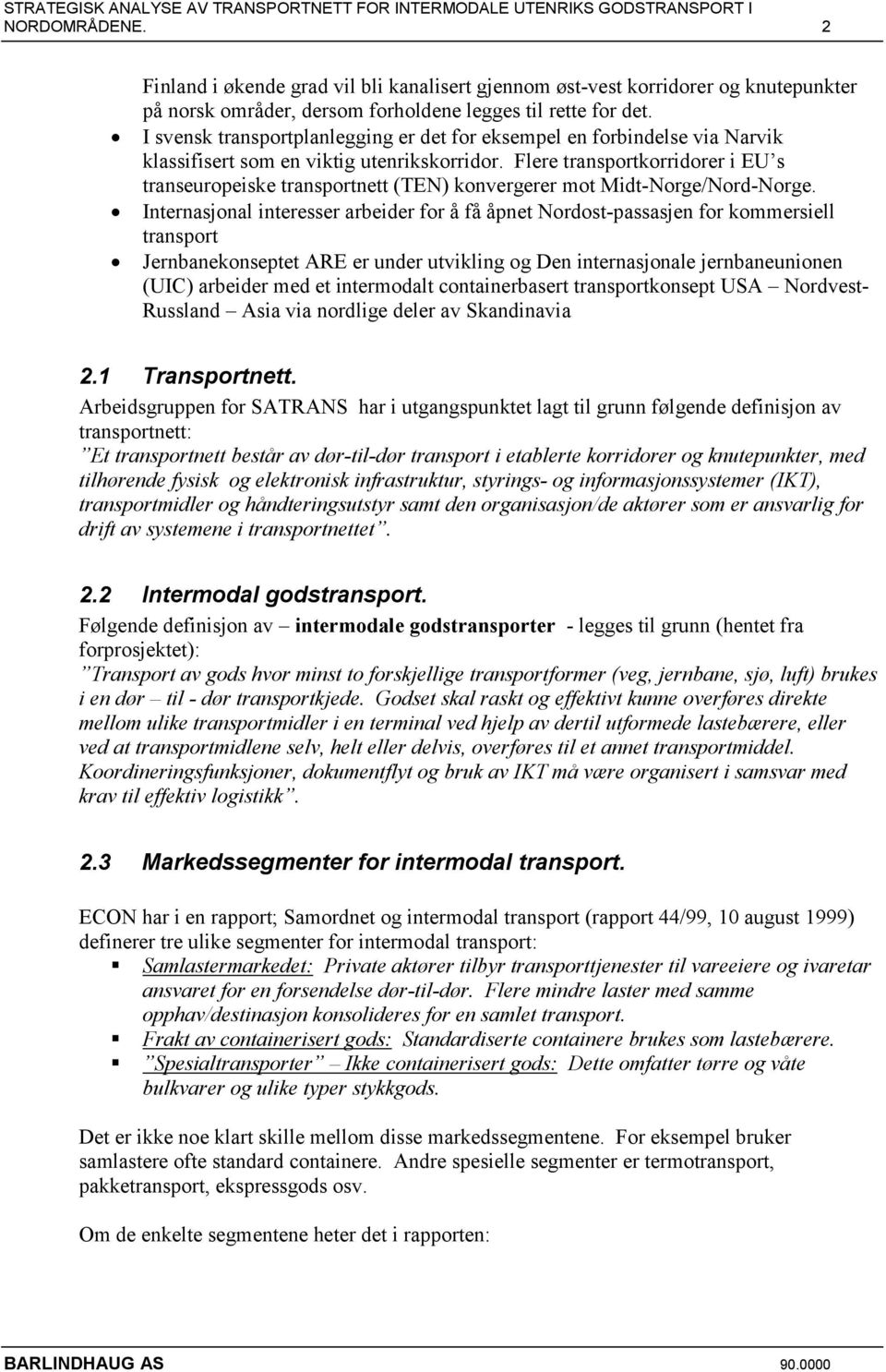 Flere transportkorridorer i EU s transeuropeiske transportnett (TEN) konvergerer mot Midt-Norge/Nord-Norge.