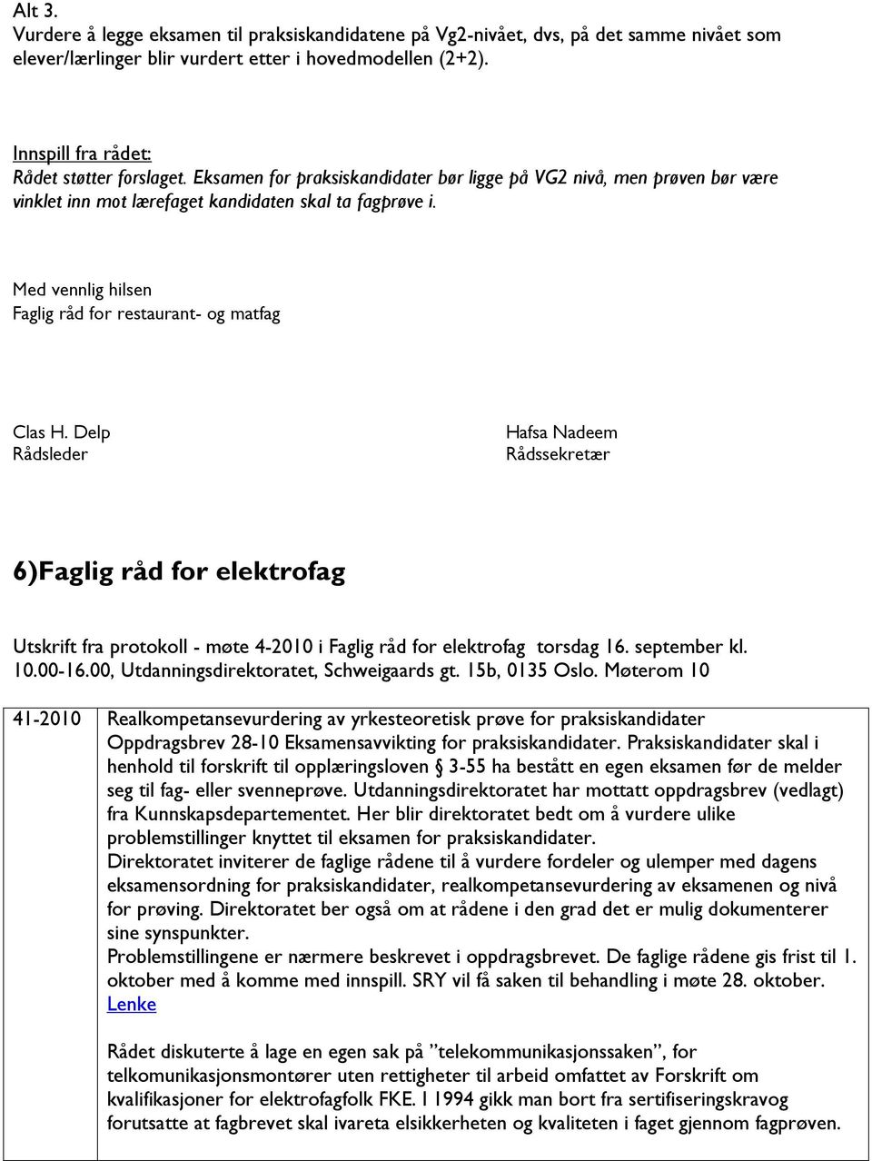 Delp Rådsleder Hafsa Nadeem Rådssekretær 6)Faglig råd for elektrofag Utskrift fra protokoll - møte 4-2010 i Faglig råd for elektrofag torsdag 16. september kl. 10.00-16.