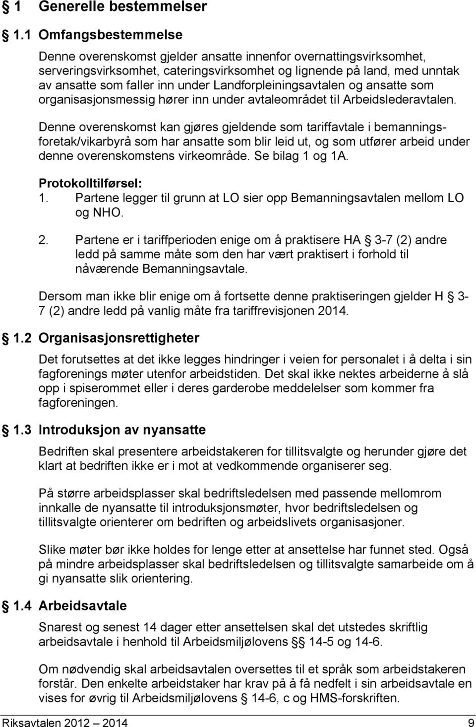 Landforpleiningsavtalen og ansatte som organisasjonsmessig hører inn under avtaleområdet til Arbeidslederavtalen.