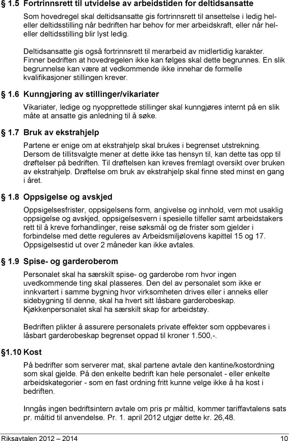 Finner bedriften at hovedregelen ikke kan følges skal dette begrunnes. En slik begrunnelse kan være at vedkommende ikke innehar de formelle kvalifikasjoner stillingen krever. 1.