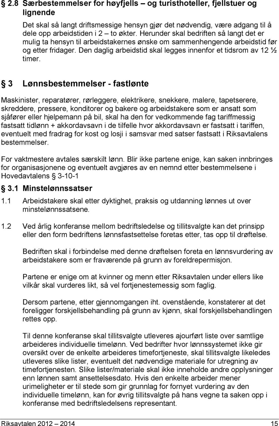 Den daglig arbeidstid skal legges innenfor et tidsrom av 12 ½ timer.