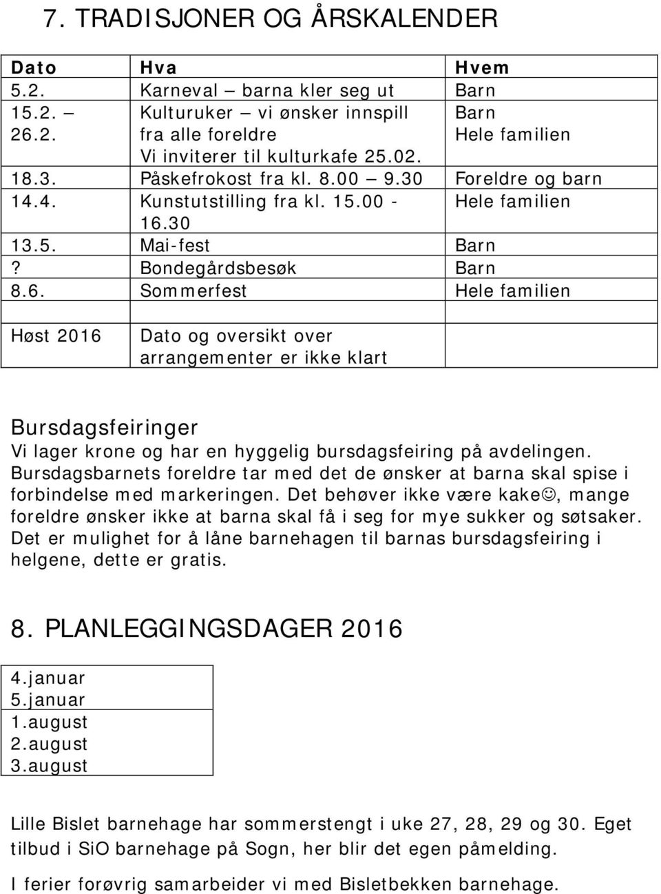 30 13.5. Mai-fest Barn? Bondegårdsbesøk Barn 8.6.