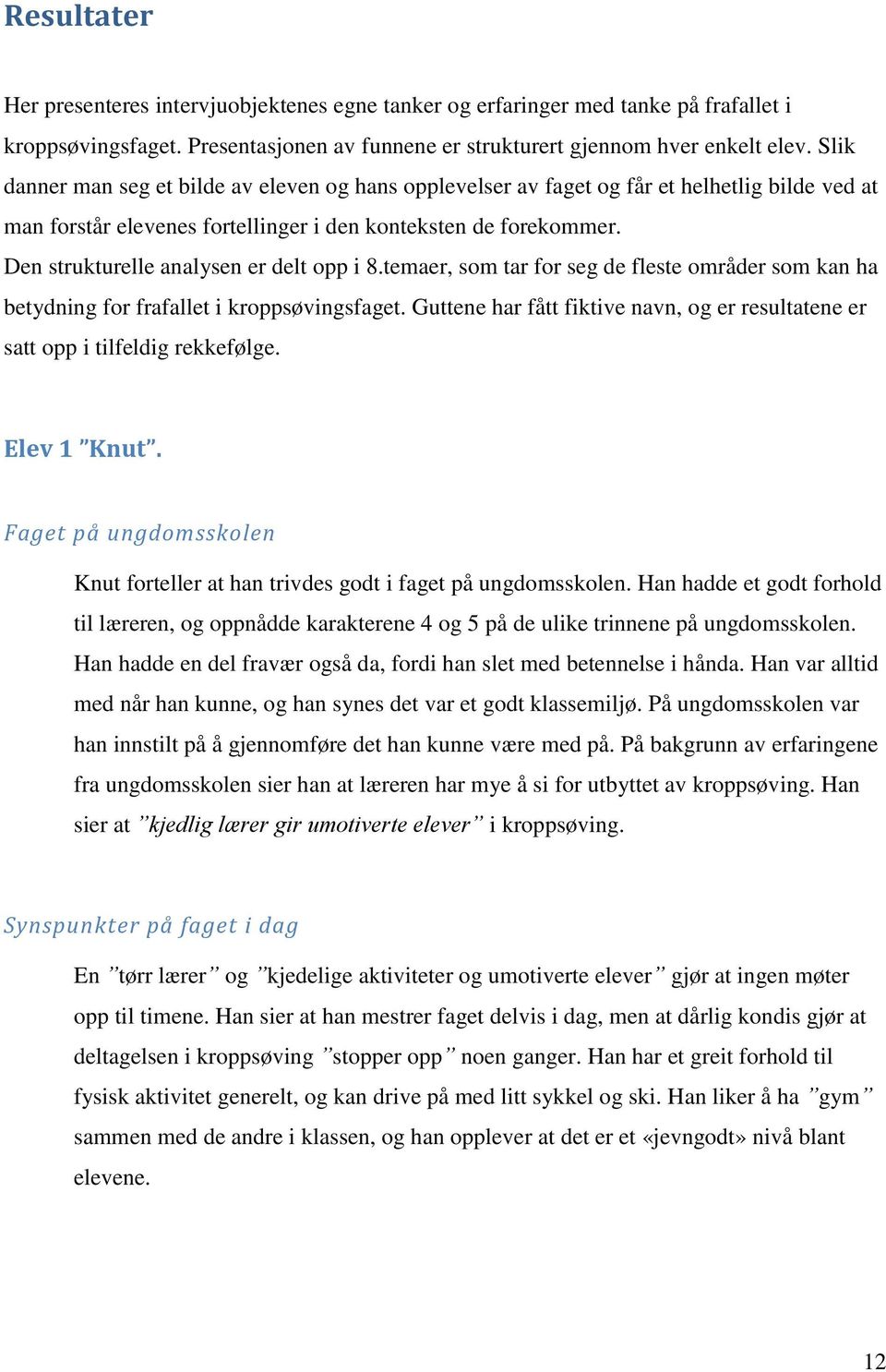 Den strukturelle analysen er delt opp i 8.temaer, som tar for seg de fleste områder som kan ha betydning for frafallet i kroppsøvingsfaget.