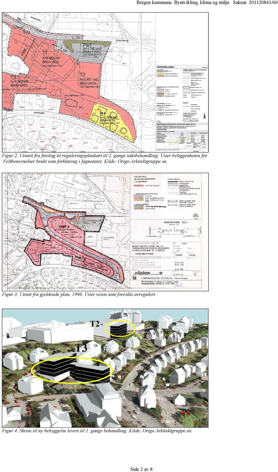 Kilde: Origo Arkitektgruppe as. Figur 3. Utsnit fra gjeldende plan, 1996.