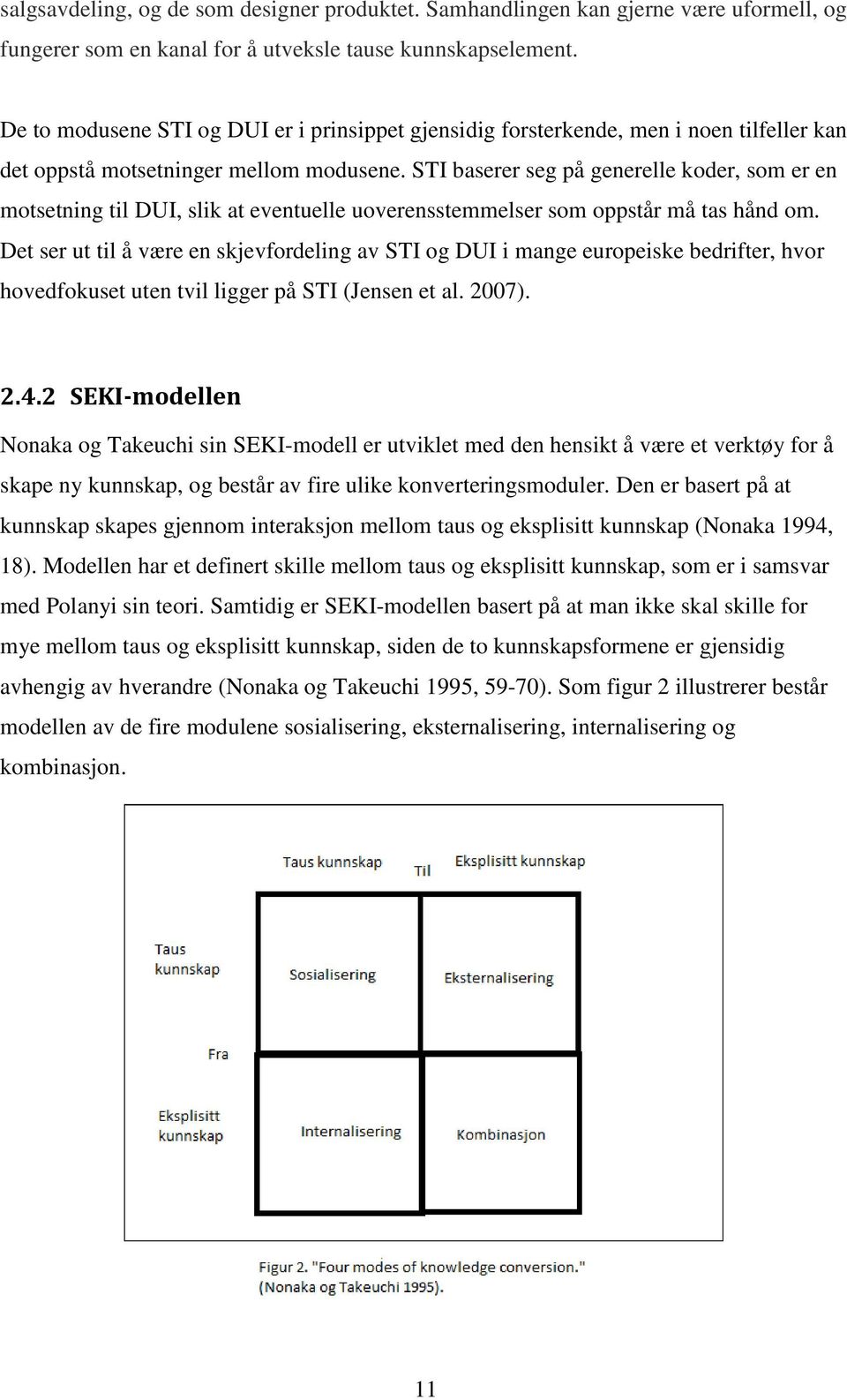 STI baserer seg på generelle koder, som er en motsetning til DUI, slik at eventuelle uoverensstemmelser som oppstår må tas hånd om.