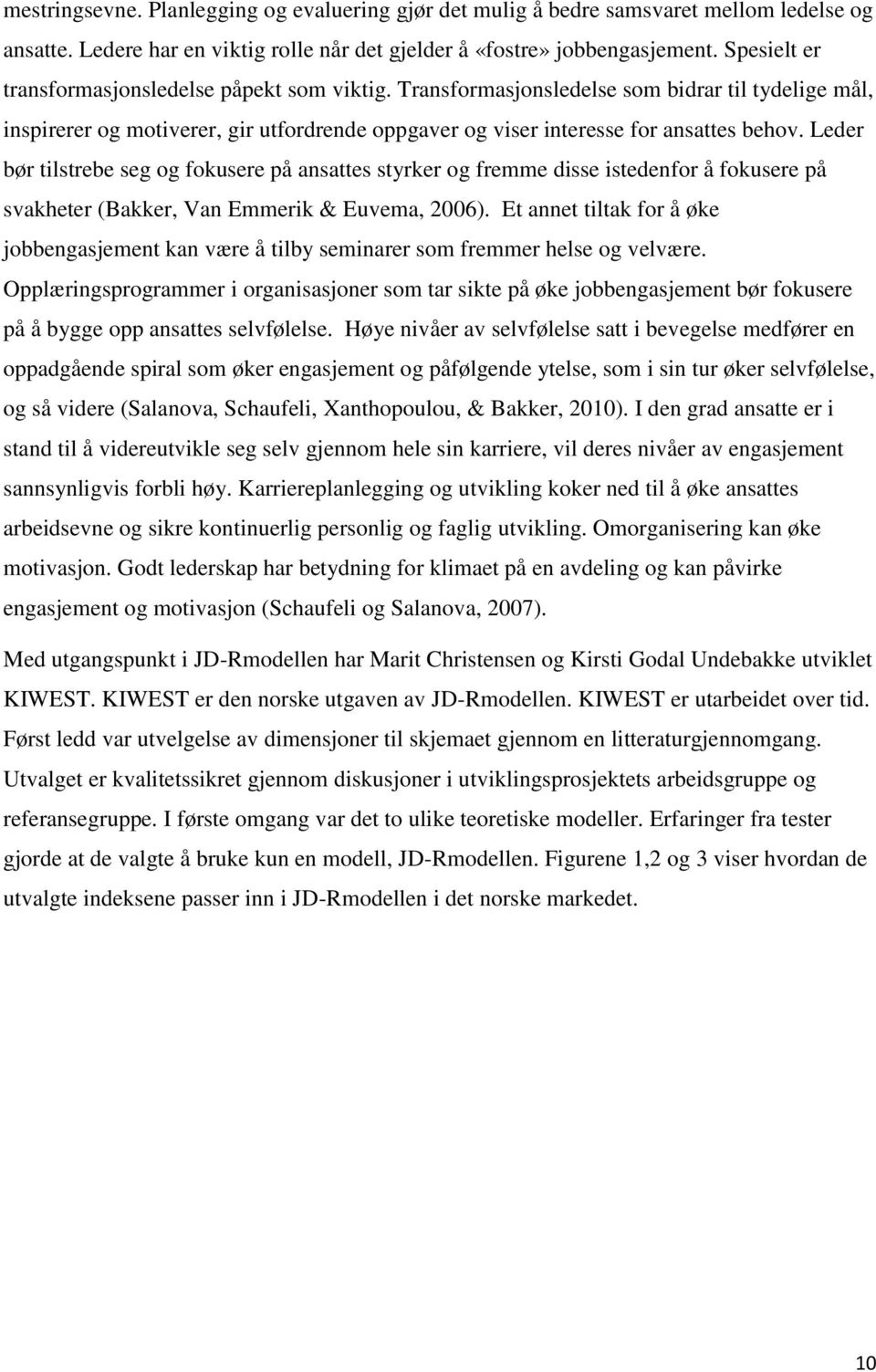 Leder bør tilstrebe seg og fokusere på ansattes styrker og fremme disse istedenfor å fokusere på svakheter (Bakker, Van Emmerik & Euvema, 2006).