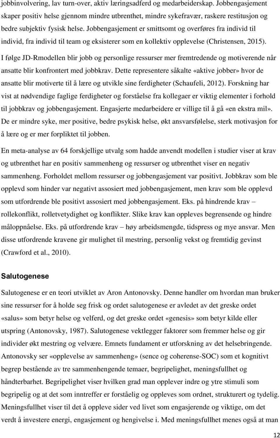 Jobbengasjement er smittsomt og overføres fra individ til individ, fra individ til team og eksisterer som en kollektiv opplevelse (Christensen, 2015).