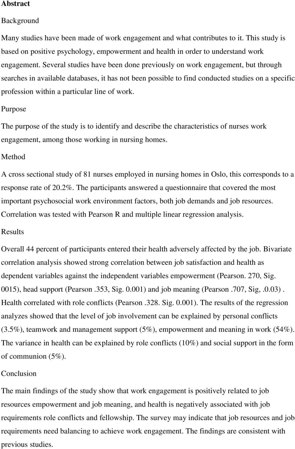 Several studies have been done previously on work engagement, but through searches in available databases, it has not been possible to find conducted studies on a specific profession within a