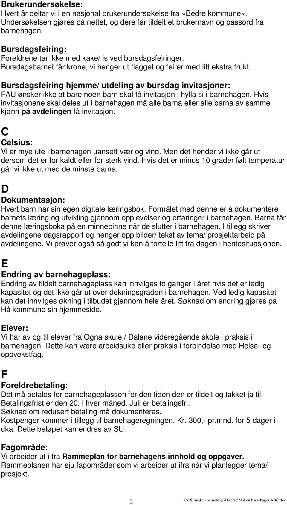 Bursdagsfeiring hjemme/ utdeling av bursdag invitasjoner: FAU ønsker ikke at bare noen barn skal få invitasjon i hylla si i barnehagen.