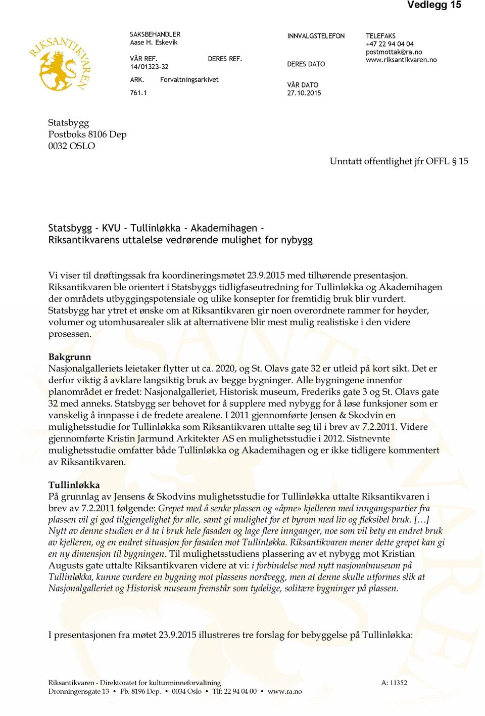 no Statsbygg Postboks 8106 Dep 0032 OSLO Unntatt offentlighet jfr OFFL 15 Statsbygg - KVU - Tullinløkka - Akademihagen - Riksantikvarens uttalelse vedrørende mulighet for nybygg Vi viser til