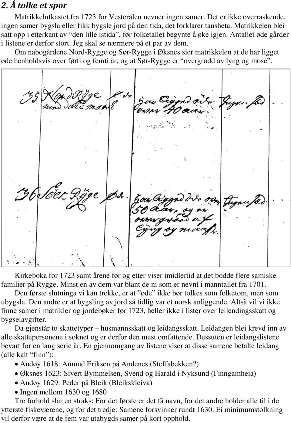 Om nabogårdene Nord-Rygge og Sør-Rygge i Øksnes sier matrikkelen at de har ligget øde henholdsvis over førti og femti år, og at Sør-Rygge er overgrodd av lyng og mose.