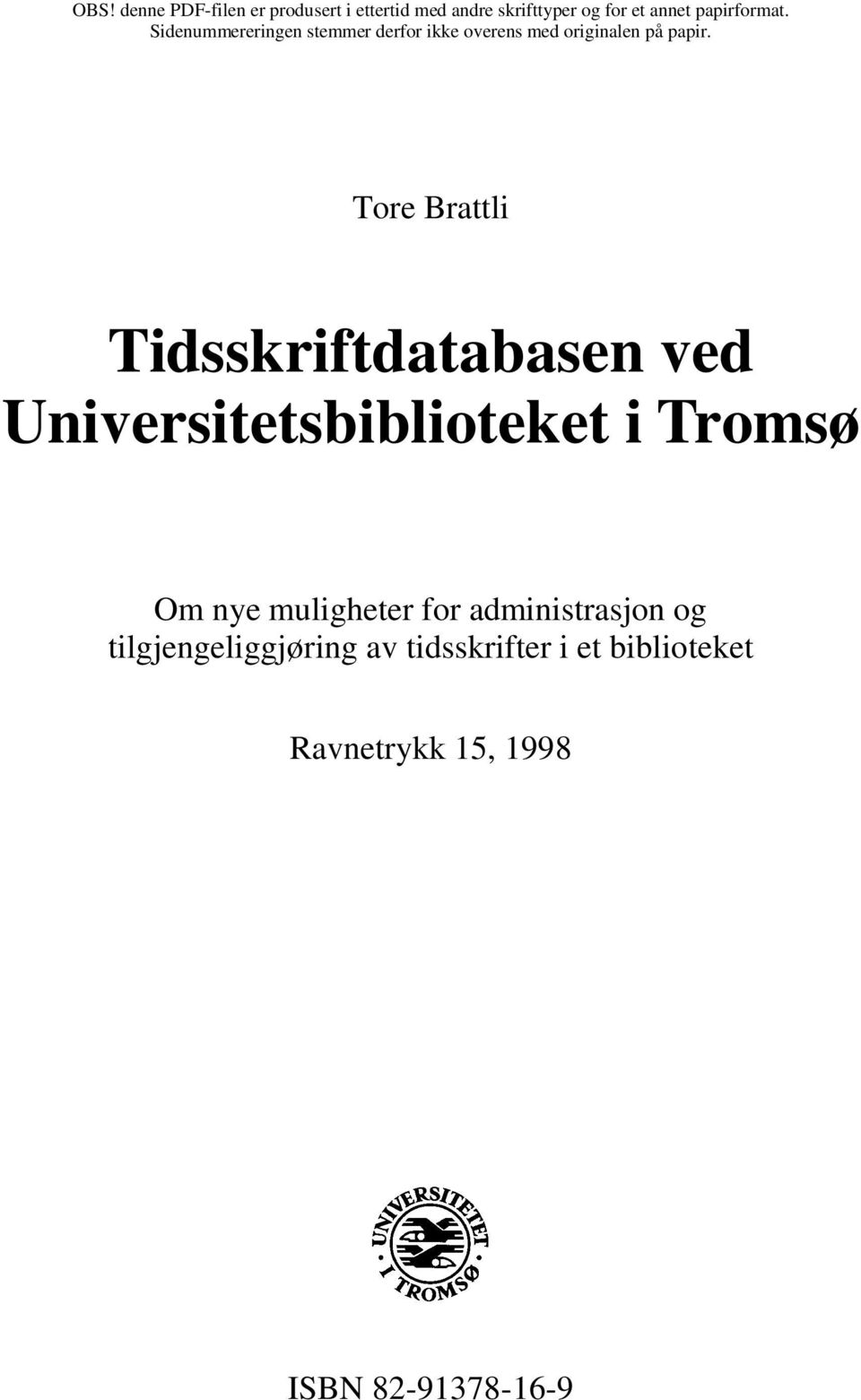 Tore Brattli Tidsskriftdatabasen ved Universitetsbiblioteket i Tromsø Om nye muligheter for