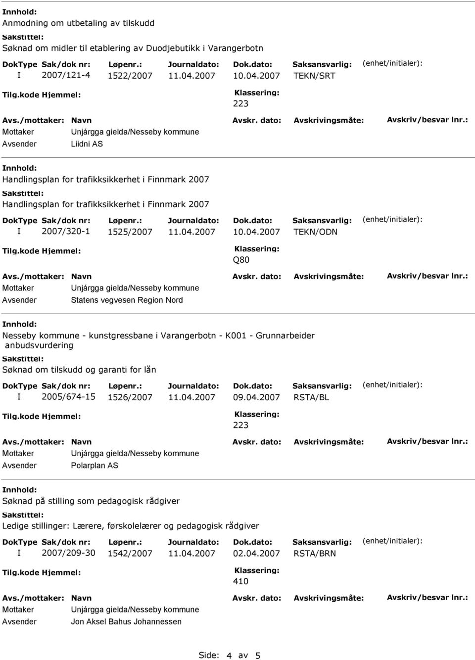 Region Nord nnhold: Nesseby kommune - kunstgressbane i Varangerbotn - K001 - Grunnarbeider anbudsvurdering Søknad om tilskudd og garanti for lån 2005/674-15