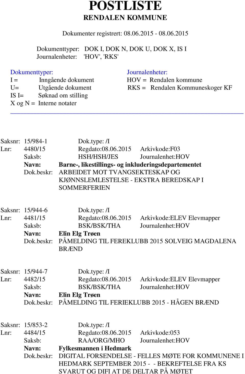 beskr: ARBEIDET MOT TVANGSEKTESKAP OG KJØNNSLEMLESTELSE - EKSTRA BEREDSKAP I SOMMERFERIEN Saksnr: 15/944-6 Dok.type: /I Lnr: 4481/15 Regdato:08.06.