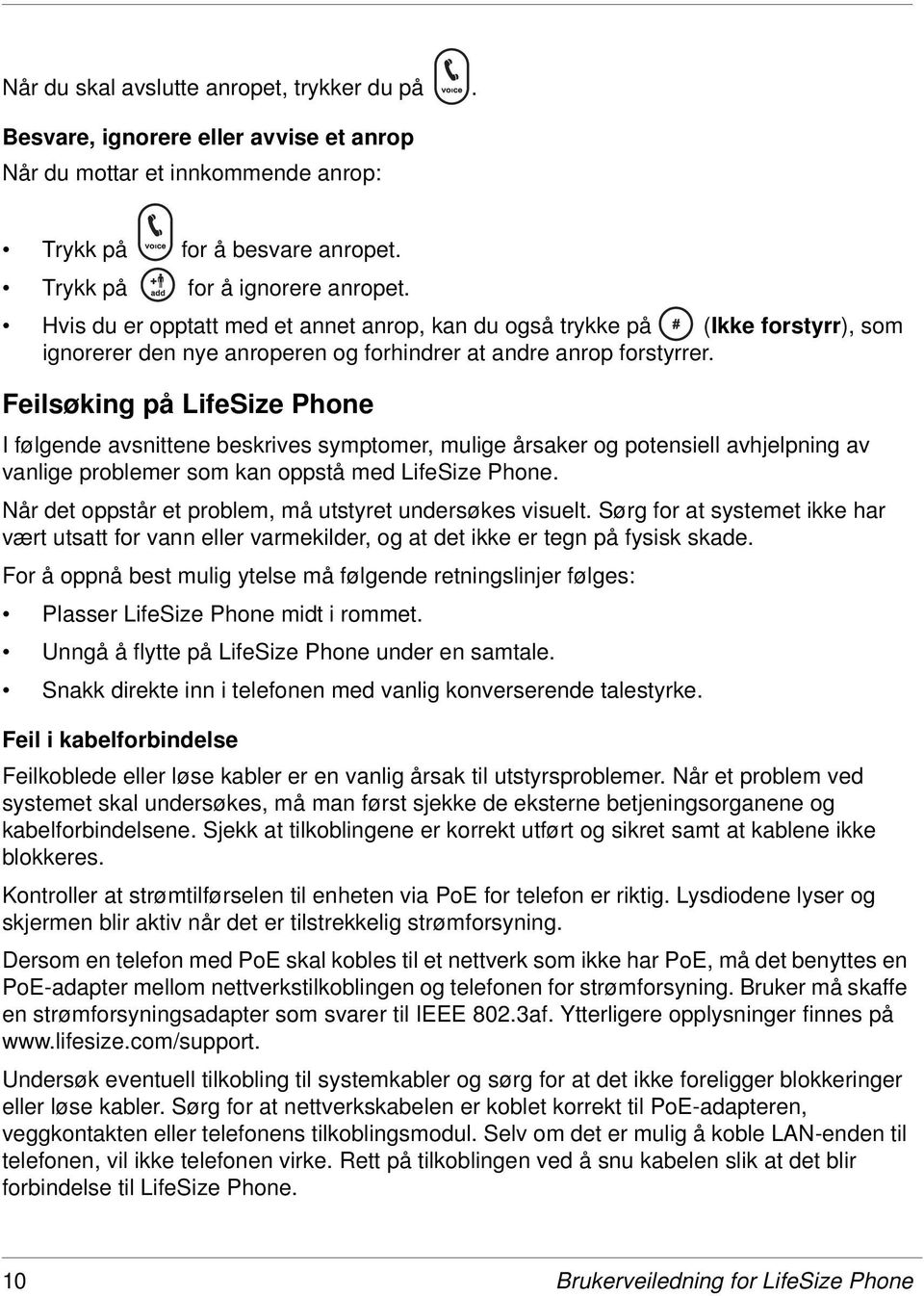 Feilsøking på LifeSize Phone I følgende avsnittene beskrives symptomer, mulige årsaker og potensiell avhjelpning av vanlige problemer som kan oppstå med LifeSize Phone.