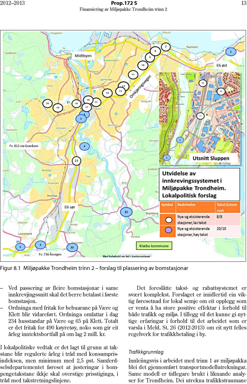 Ordninga med fritak for bebuarane på Være og Klett blir vidareført. Ordninga omfattar i dag 234 husstandar på Være og 65 på Klett.