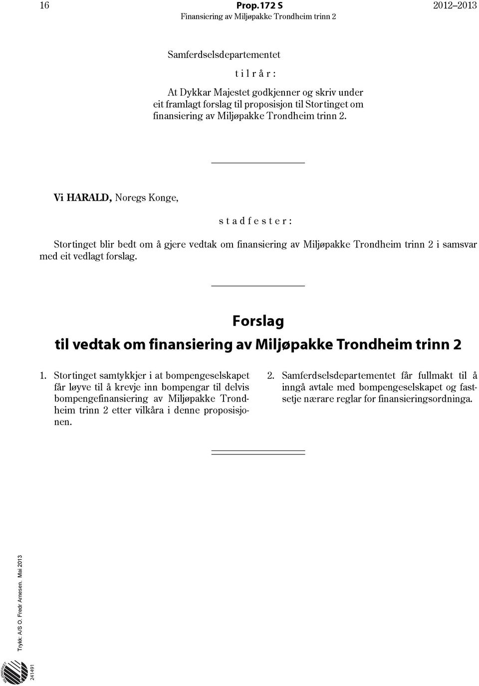 Vi HARALD, Noregs Konge, stadfester: Stortinget blir bedt om å gjere vedtak om finansiering av Miljøpakke Trondheim trinn 2 i samsvar med eit vedlagt forslag.