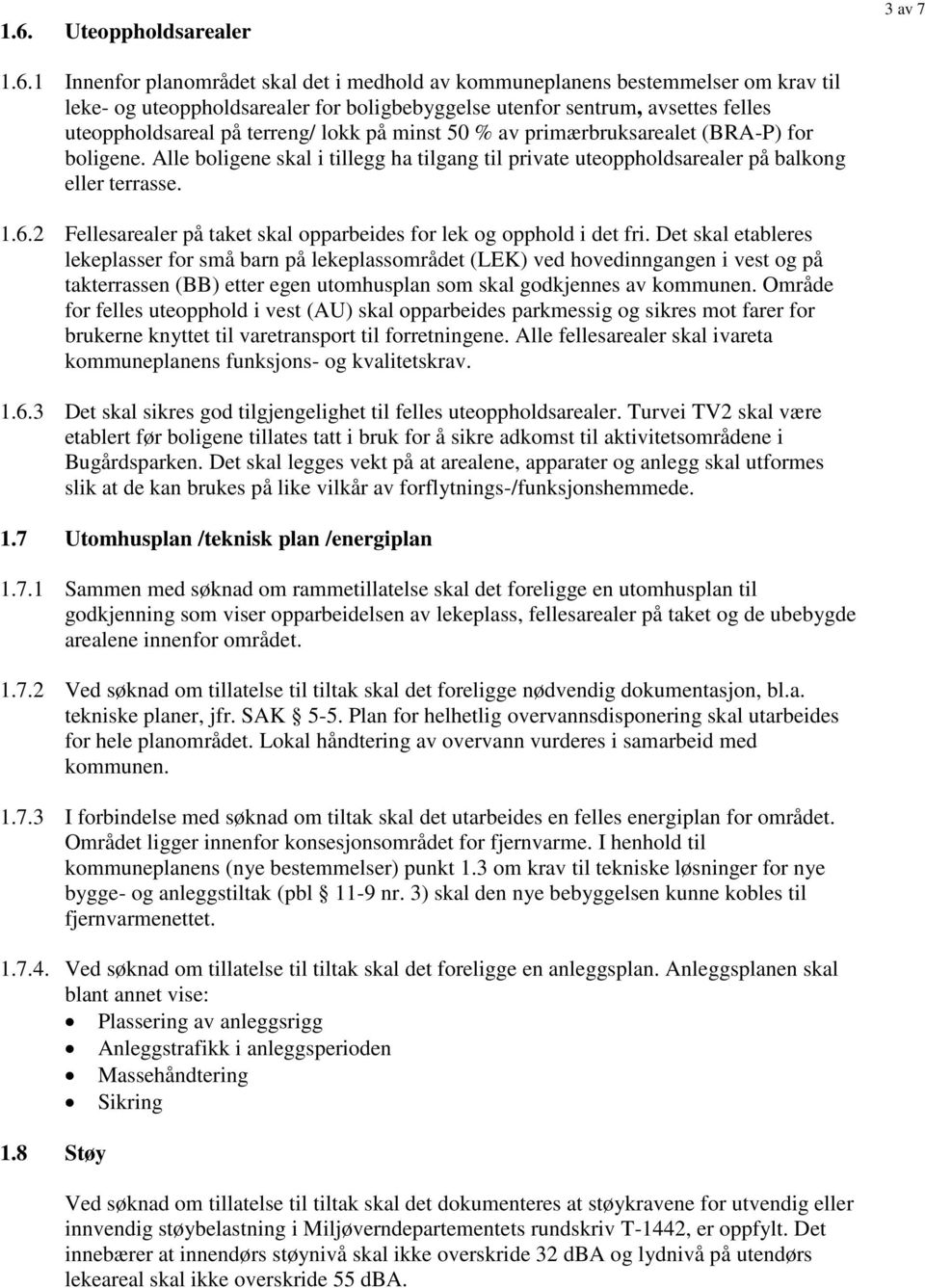 6.2 Fellesarealer på taket skal opparbeides for lek og opphold i det fri.