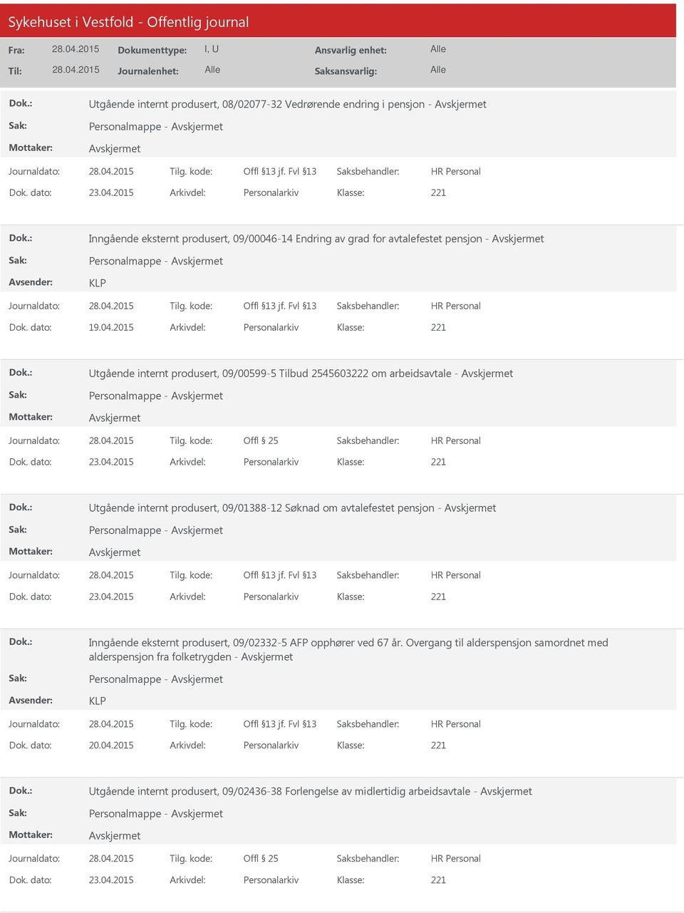 2015 Arkivdel: Personalarkiv Utgående internt produsert, 09/00599-5 Tilbud 2545603222 om arbeidsavtale - Personalmappe - Utgående internt produsert, 09/01388-12 Søknad om