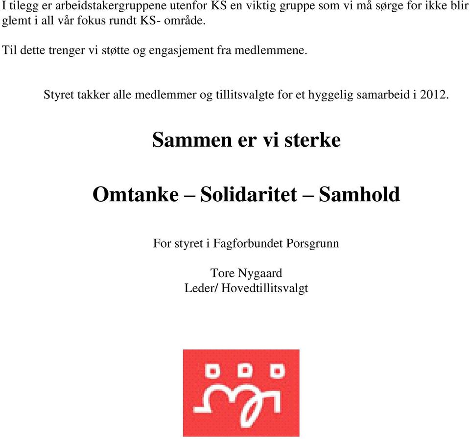 Styret takker alle medlemmer og tillitsvalgte for et hyggelig samarbeid i 2012.