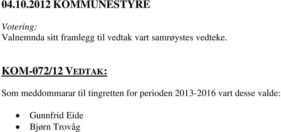 til vedtak vart samrøystes vedteke.