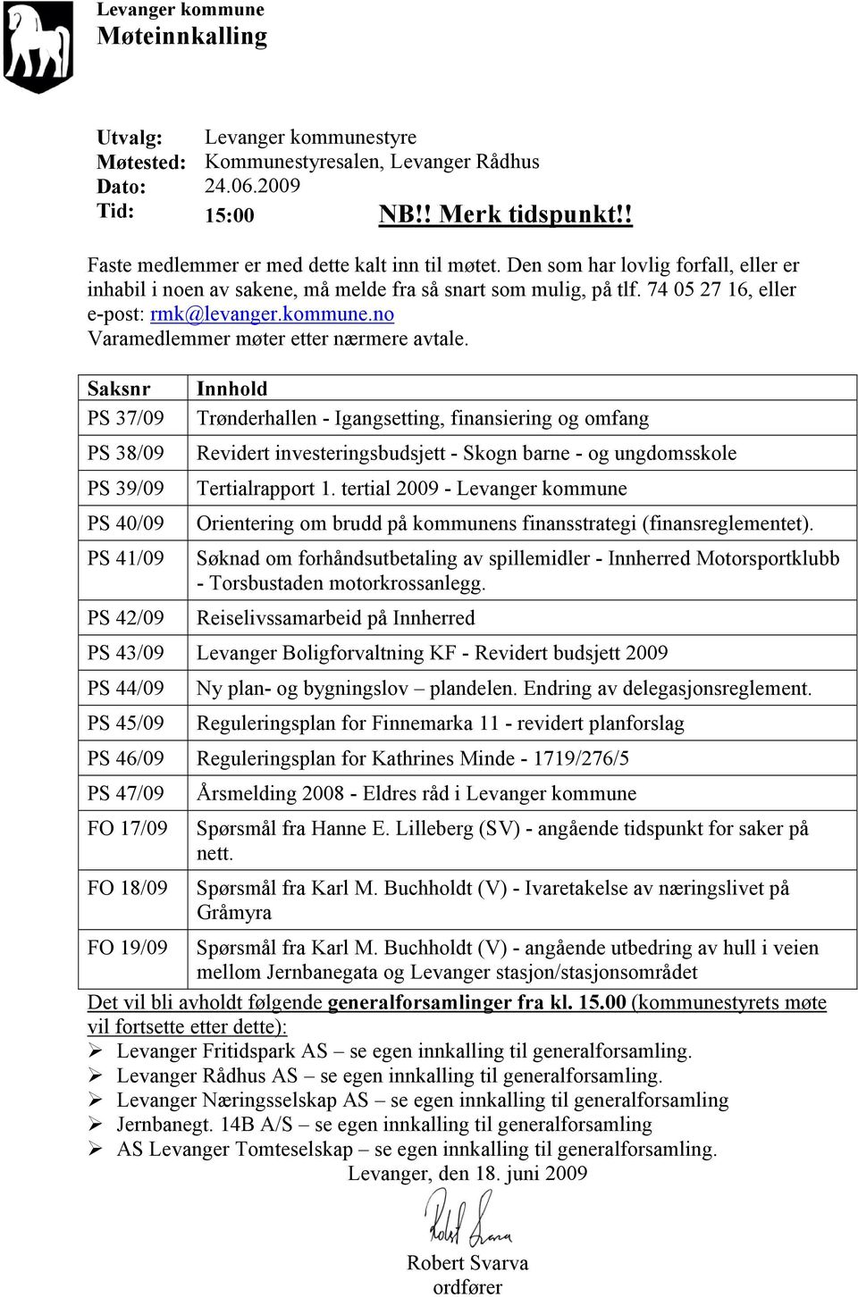 kommune.no Varamedlemmer møter etter nærmere avtale.