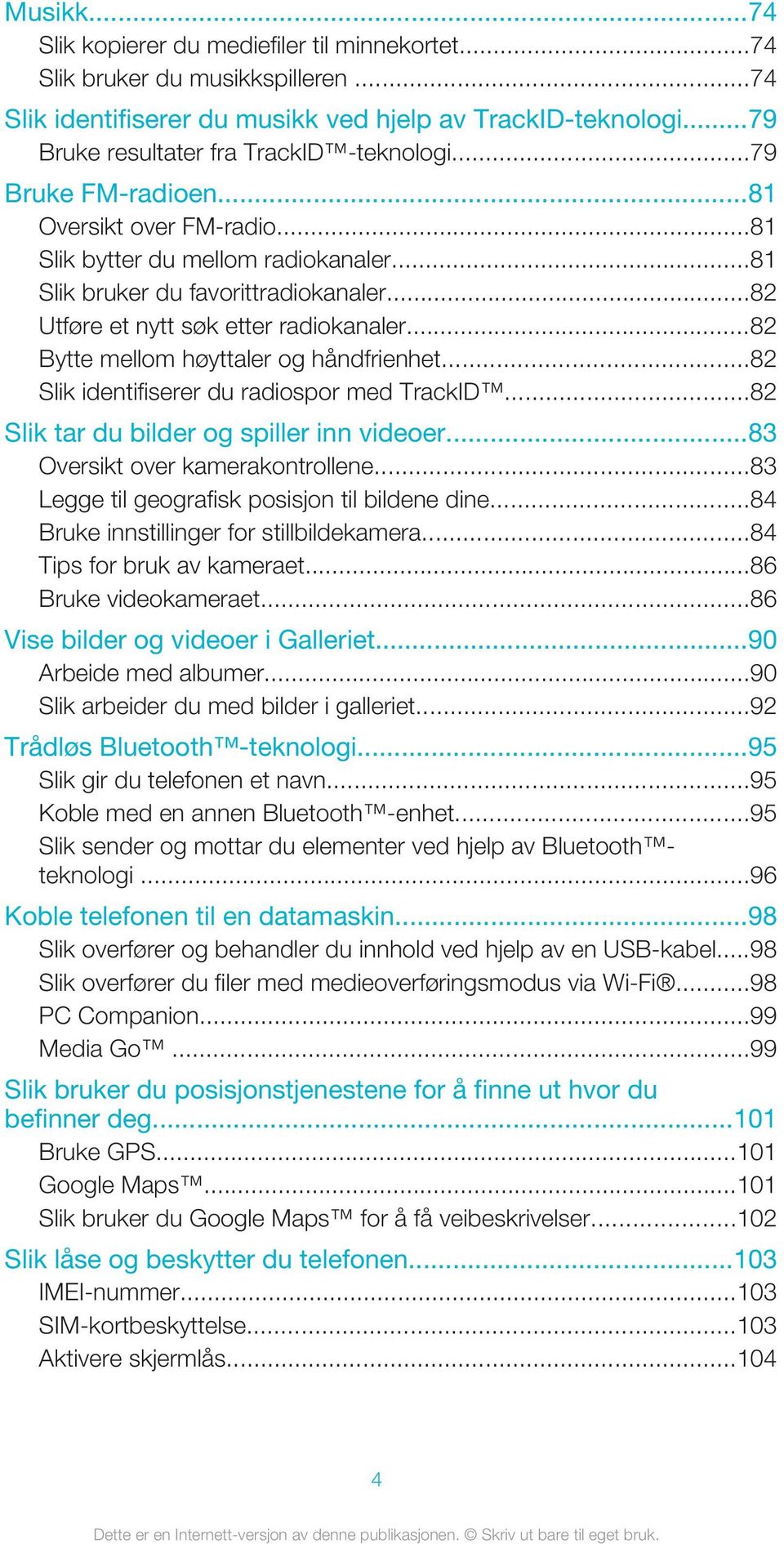 ..82 Bytte mellom høyttaler og håndfrienhet...82 Slik identifiserer du radiospor med TrackID...82 Slik tar du bilder og spiller inn videoer...83 Oversikt over kamerakontrollene.