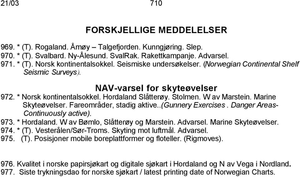 Fareområder, stadig aktive..(gunnery Exercises. Danger Areas- Continuously active). 973. * Hordaland. W av Bømlo, Slåtterøy og Marstein. Advarsel. Marine Skyteøvelser. 974. * (T).